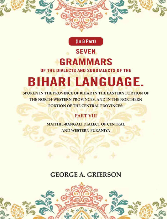 Seven Grammars Of The Dialects And Subdialects Of The Bihari Language Spoken In The Province Of Bihar - Gyan Books 