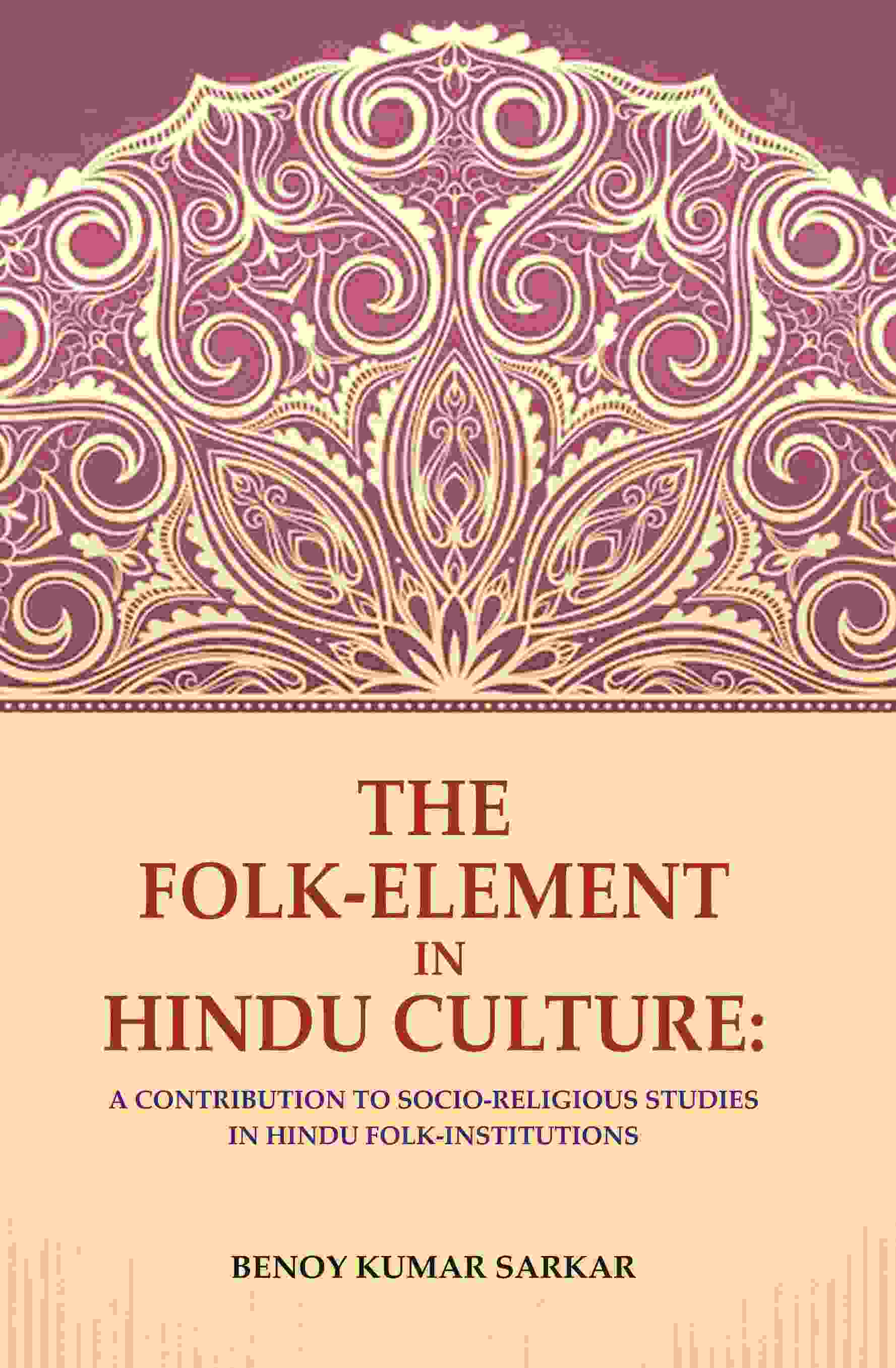 The Folk-Element in Hindu Culture: A Contribution to Socio-Religious Studies in Hindu Folk-Institutions - Gyan Books 