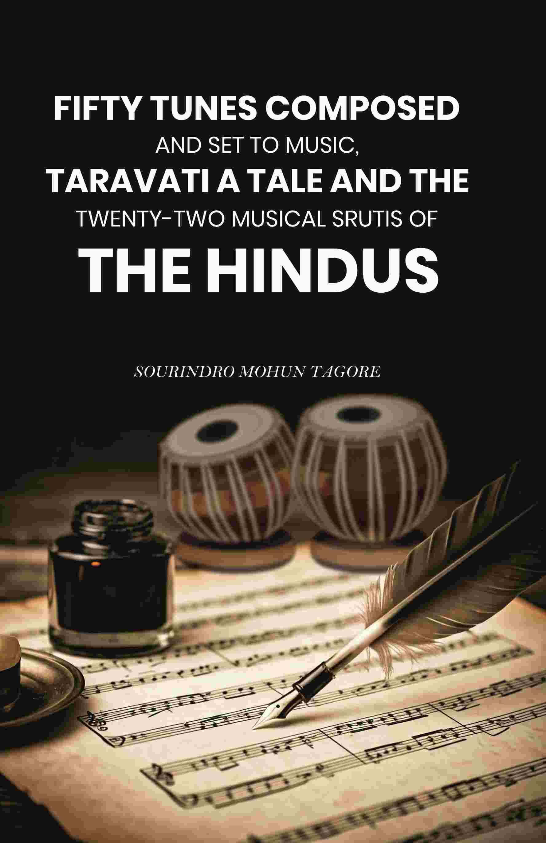 Fifty Tunes Composed and Set to Music, Taravati a Tale and The Twenty-two Musical Srutis of The Hindus - Gyan Books 