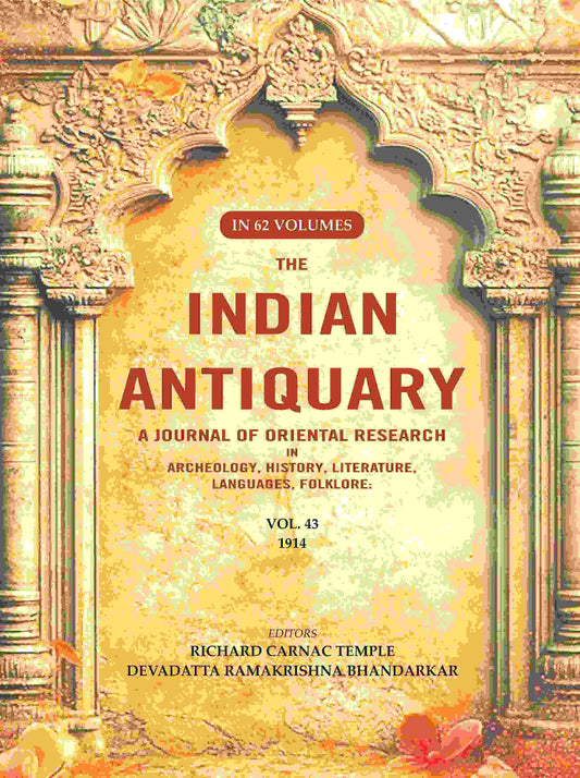 The Indian Antiquary a Journal of Oriental Research in Archeology, History, Literature, Languages, Folklore: Vol. XLIII. 1914 43rd - Gyan Books 