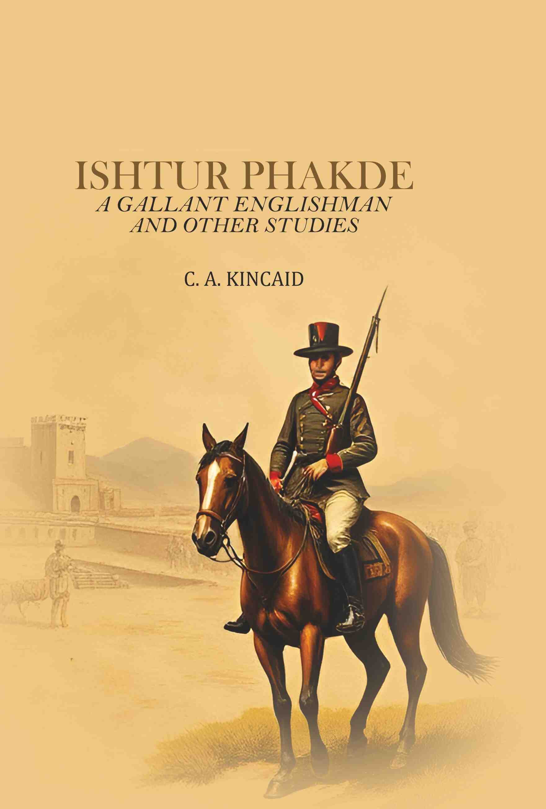 Ishtur Phakde: A Gallant Englishman And Other Studies - Gyan Books