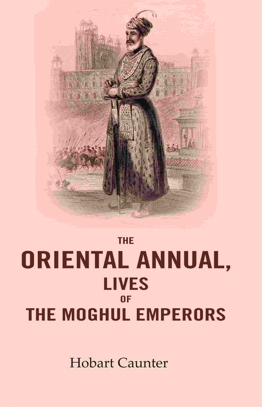 The Oriental Annual, Lives of The Moghul Emperors - Gyan Books 