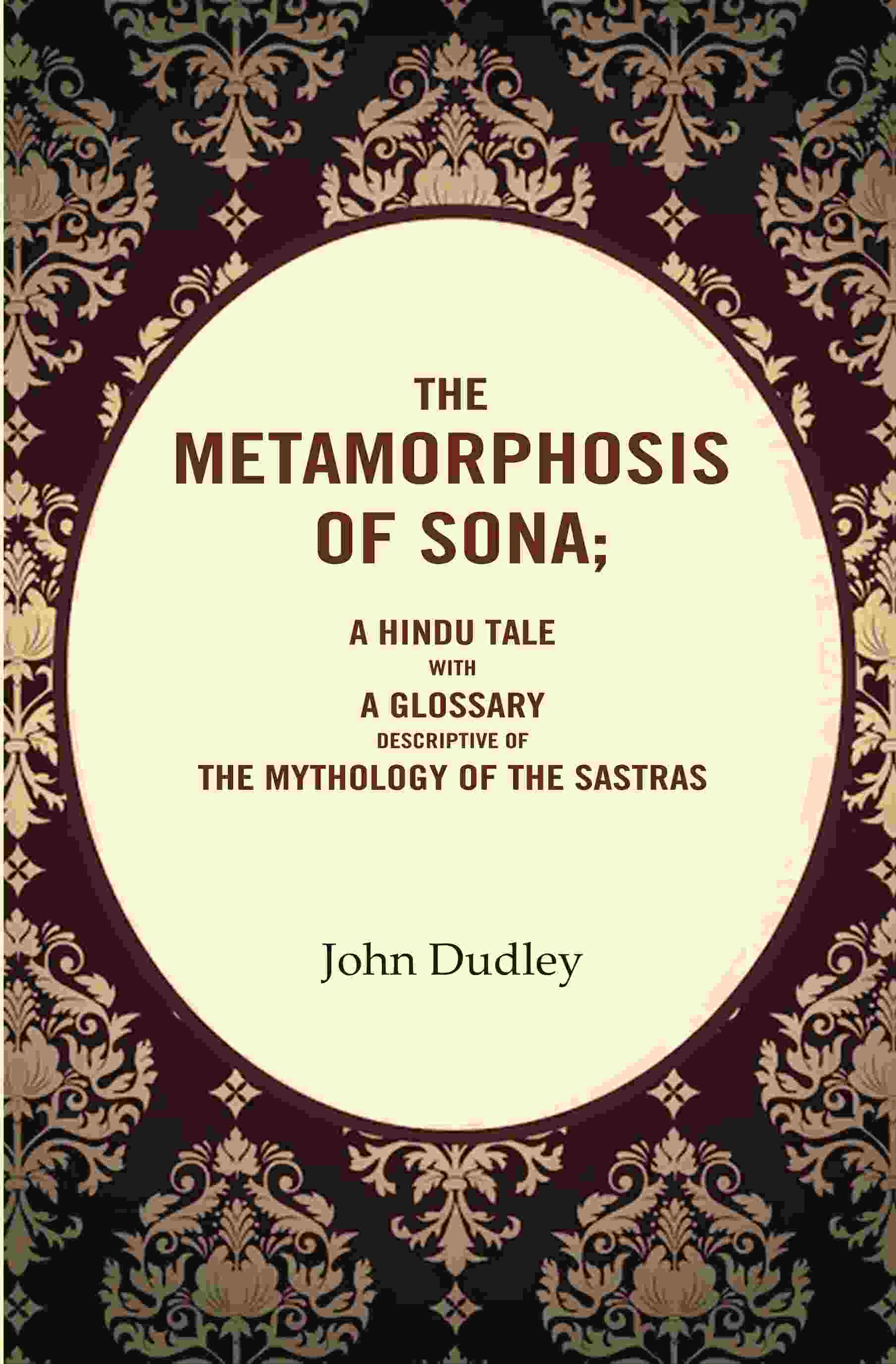 The Metamorphosis of Sona; A Hindu Tale with a Glossary Descriptive of the Mythology of the Sastras - Gyan Books  Grab2Buy Gyan Books Grab2Buy