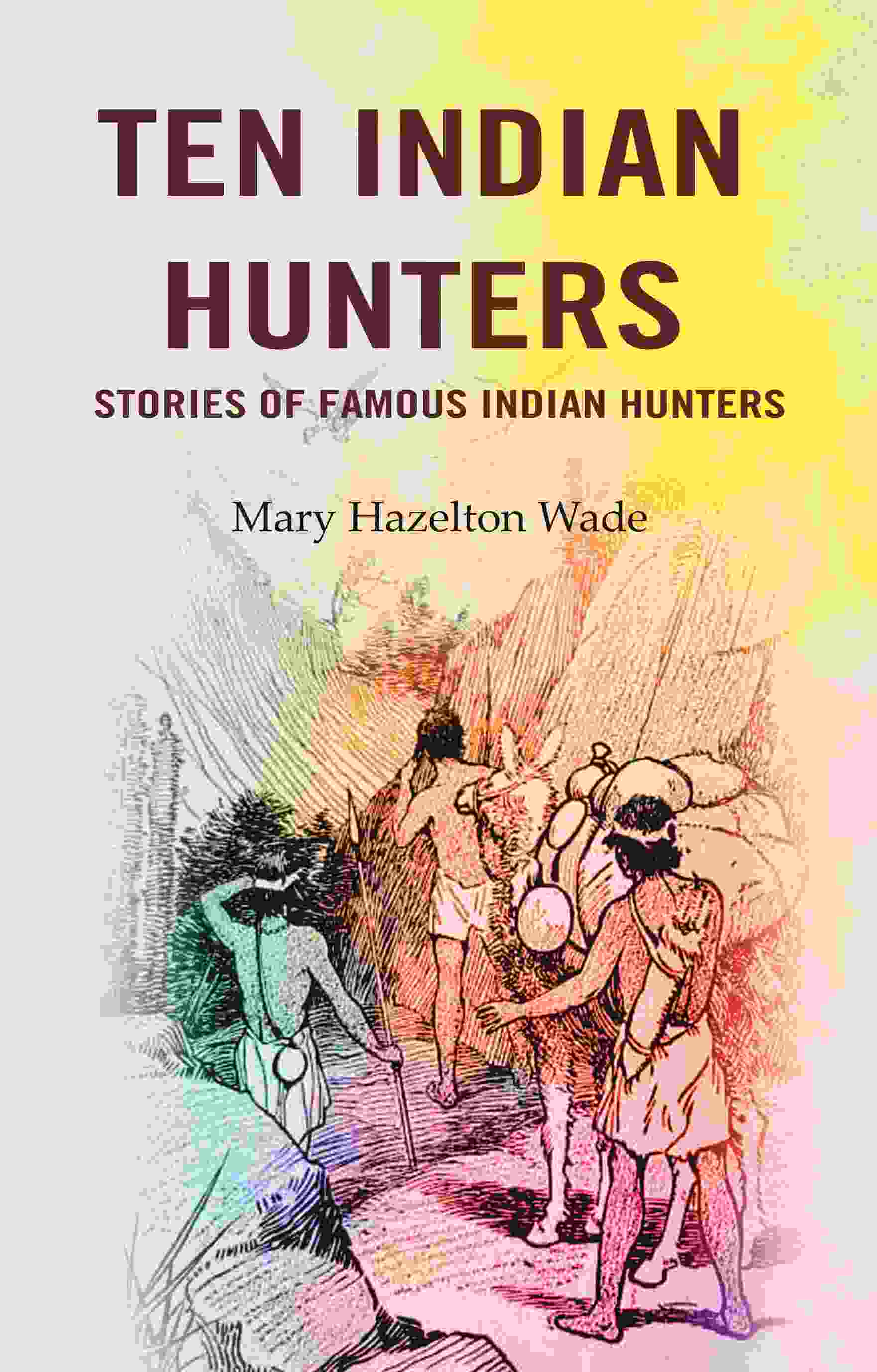 Ten Indian Hunters Stories of Famous Indian Hunters - Gyan Books  Grab2Buy Gyan Books Grab2Buy