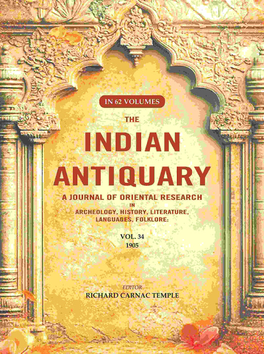The Indian Antiquary a Journal of Oriental Research in Archeology, History, Literature, Languages, Folklore: Vol. XXXIV. 1905 34th - Gyan Books 