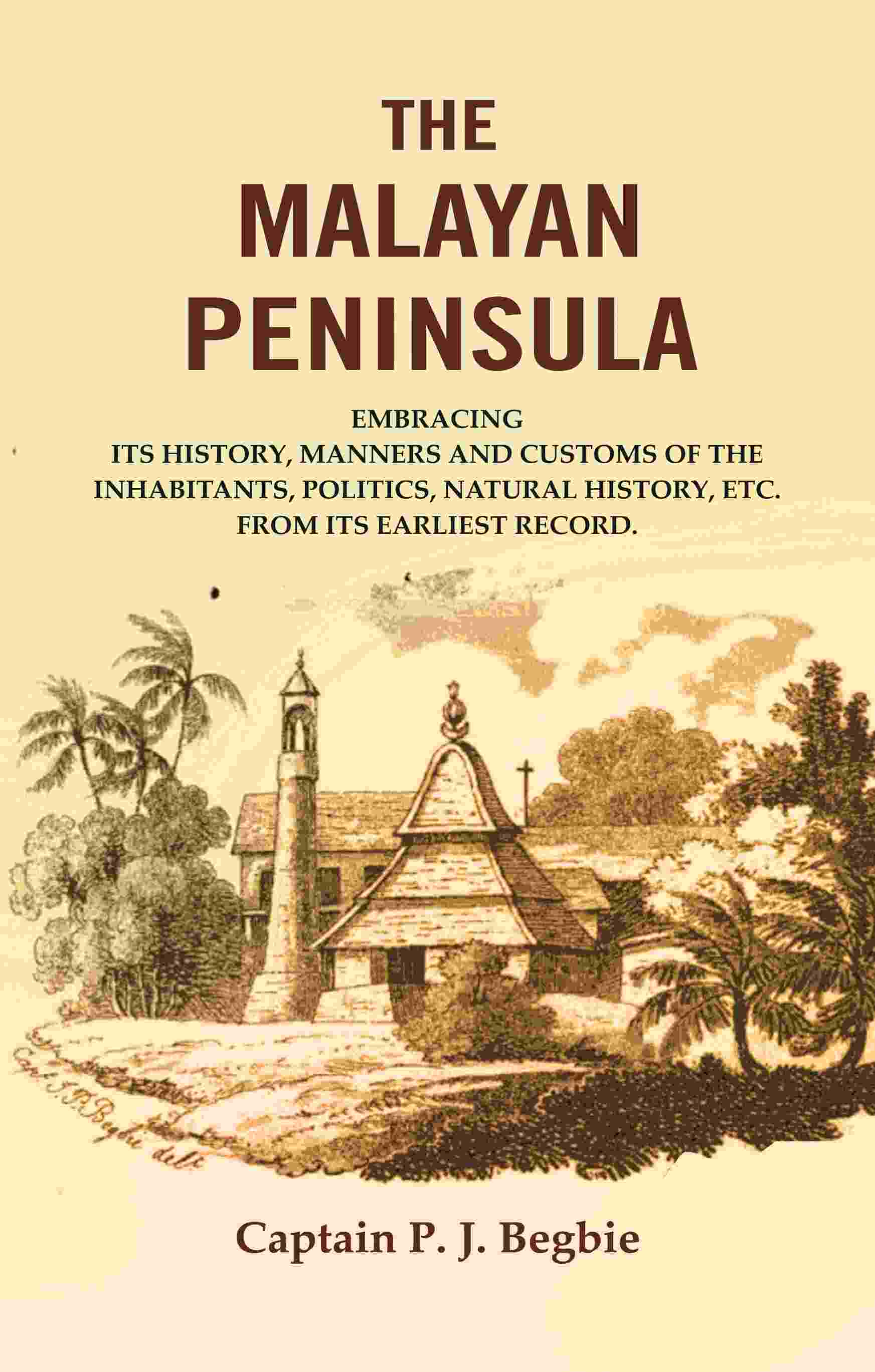 The Malayan Peninsula : Embracing Its History, Manners And Customs Of The Inhabitants, Politics, Natural - Gyan Books  Grab2Buy Gyan Books Grab2Buy