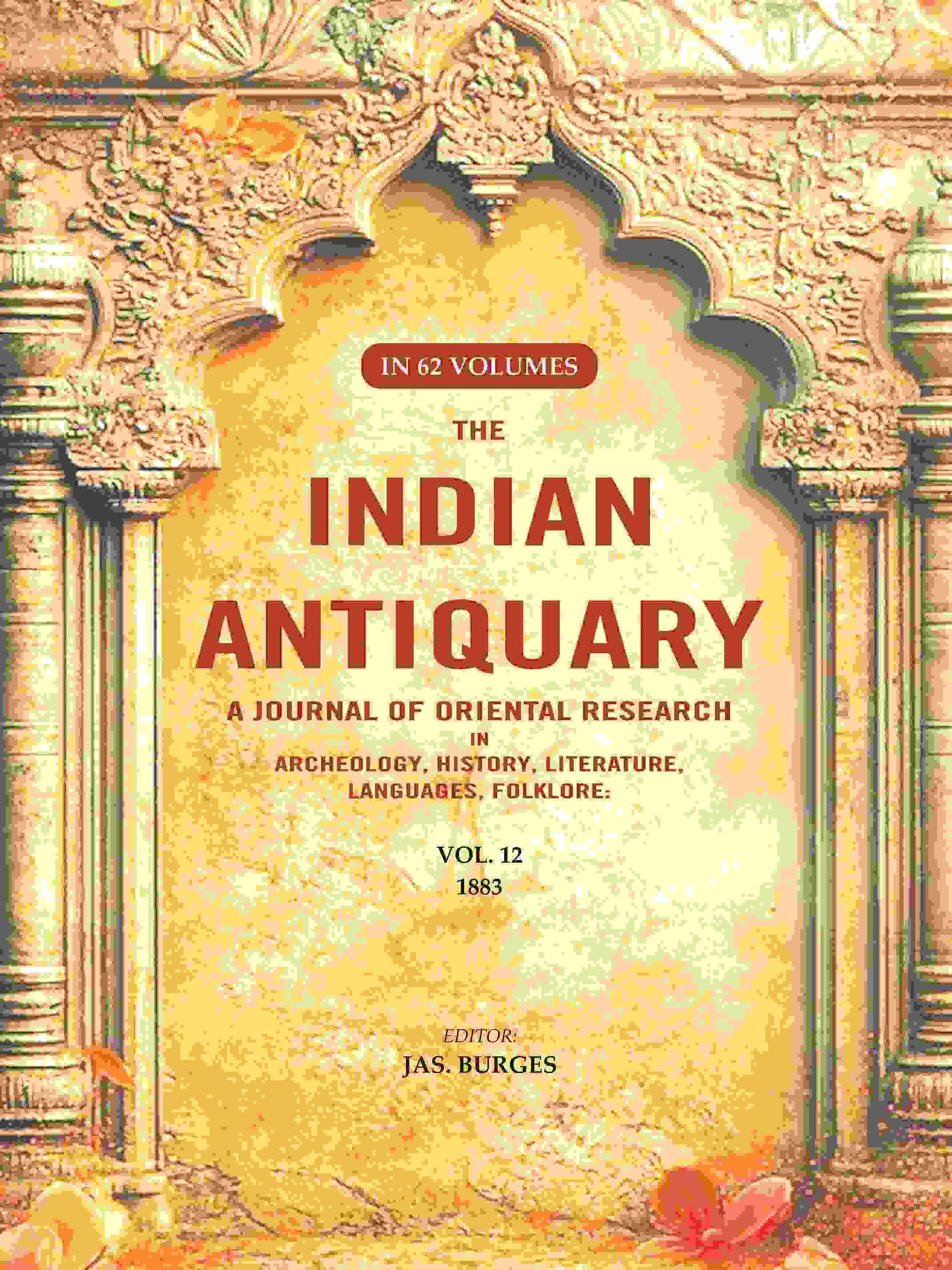 The Indian Antiquary a Journal of Oriental Research in Archeology, History, Literature, Languages, Folklore: Vol. XII. 1883 12th - Gyan Books 