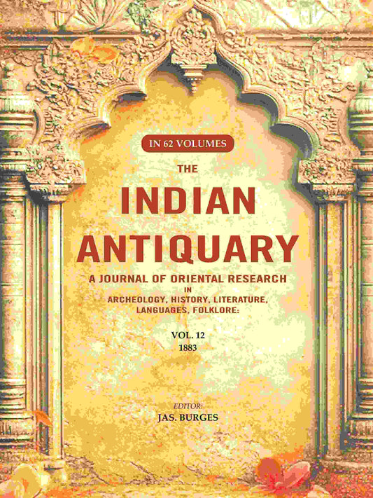 The Indian Antiquary a Journal of Oriental Research in Archeology, History, Literature, Languages, Folklore: Vol. XII. 1883 12th - Gyan Books 