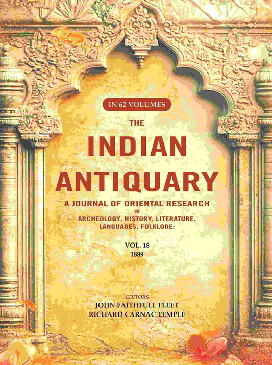 The Indian Antiquary a Journal of Oriental Research in Archeology, History, Literature, Languages, Folklore: Vol. XVIII. 1889 18th - Gyan Books 