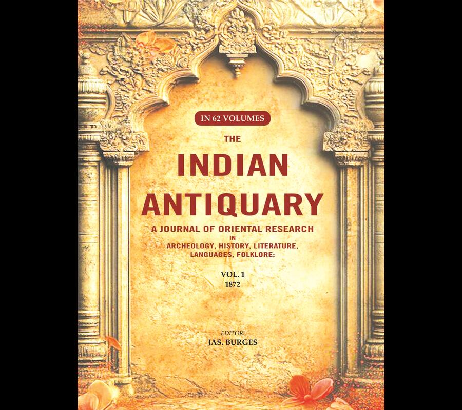 The Indian Antiquary a Journal of Oriental Research in Archeology, History, Literature, Languages, Folklore: Vol. I. 1872 1st - Gyan Books 