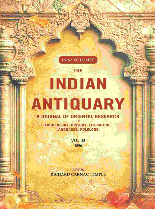 The Indian Antiquary a Journal of Oriental Research in Archeology, History, Literature, Languages, Folklore: Vol. XXV. 1896 25th - Gyan Books 