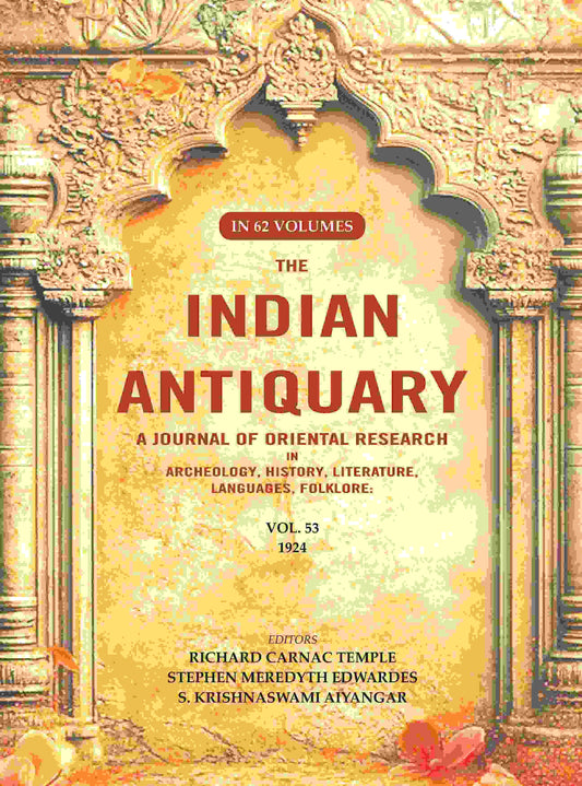 The Indian Antiquary a Journal of Oriental Research in Archeology, History, Literature, Languages, Folklore: Vol. LIII. 1924 53rd - Gyan Books 