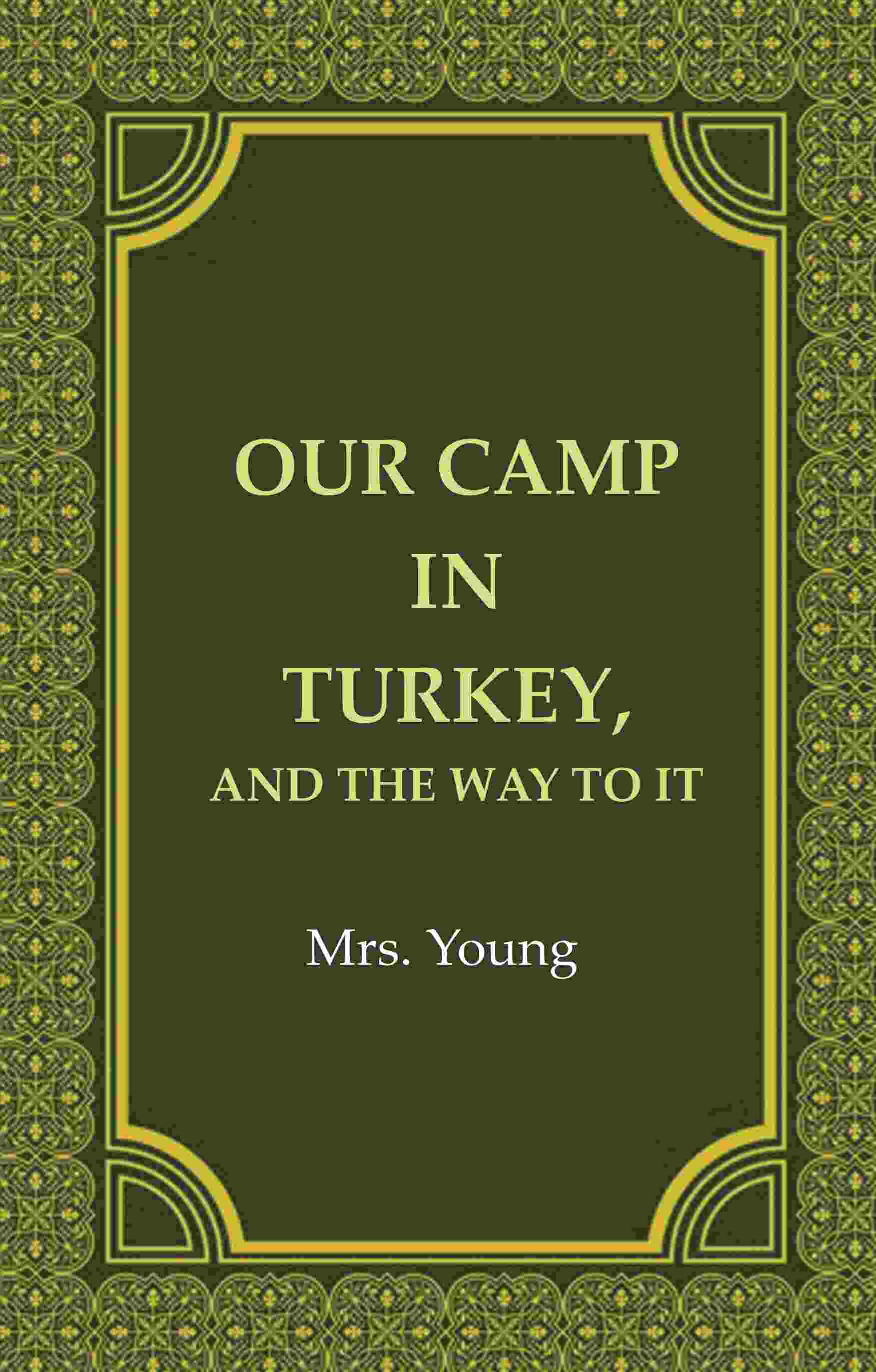 Our Camp in Turkey, And the Way to It - Gyan Books 