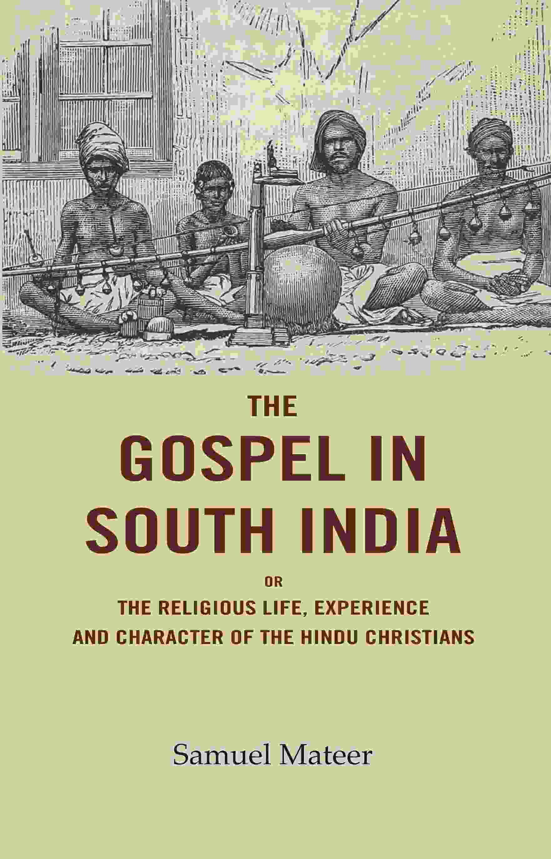The Gospel in South India: Or the Religious Life, Experience and Character of the Hindu Christians - Gyan Books 