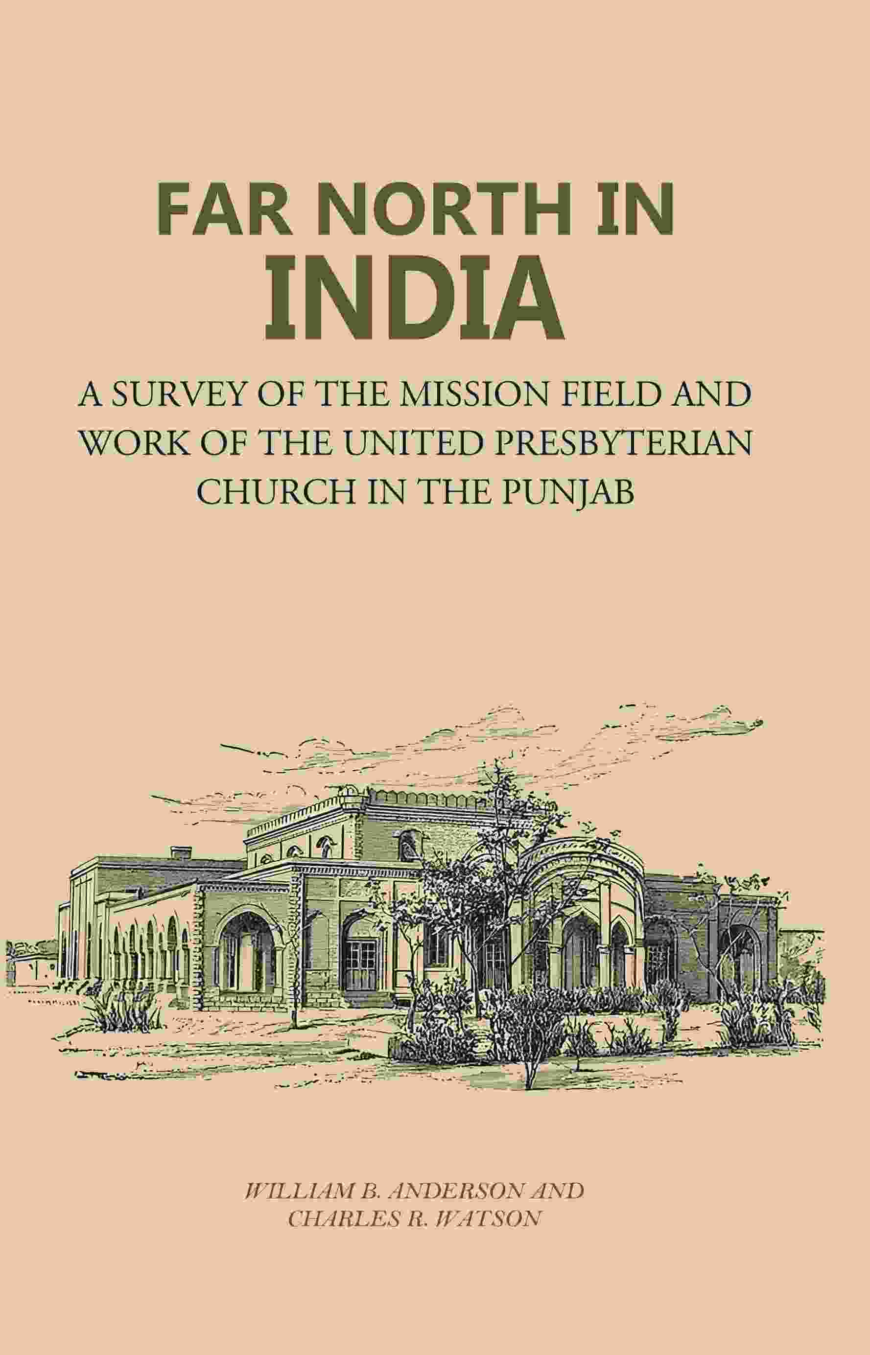 Far North in India: A Survey of the Mission Field and Work of the United Presbyterian Church in the Punjab - Gyan Books 