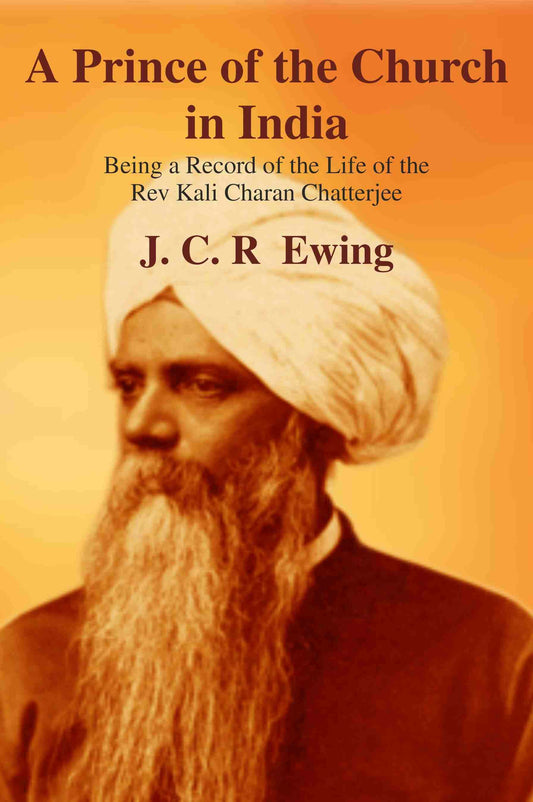 A Prince of the Church in India: Being a Record of the Life of the Rev Kali Charan Chatterjee - Gyan Books