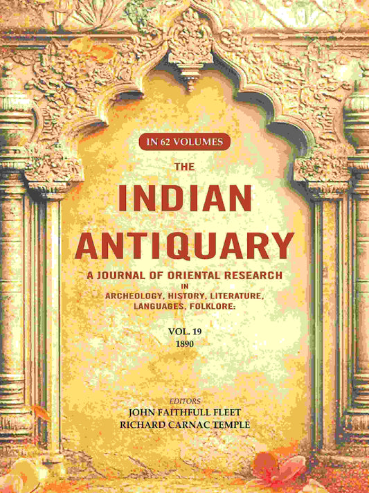 The Indian Antiquary a Journal of Oriental Research in Archeology, History, Literature, Languages, Folklore: Vol. XIX. 1890 19th - Gyan Books 