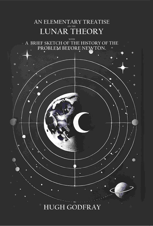 An Elementary Treatise On the Lunar Theory: With a Brief Sketch of the Problem Before Newton - Gyan Books 