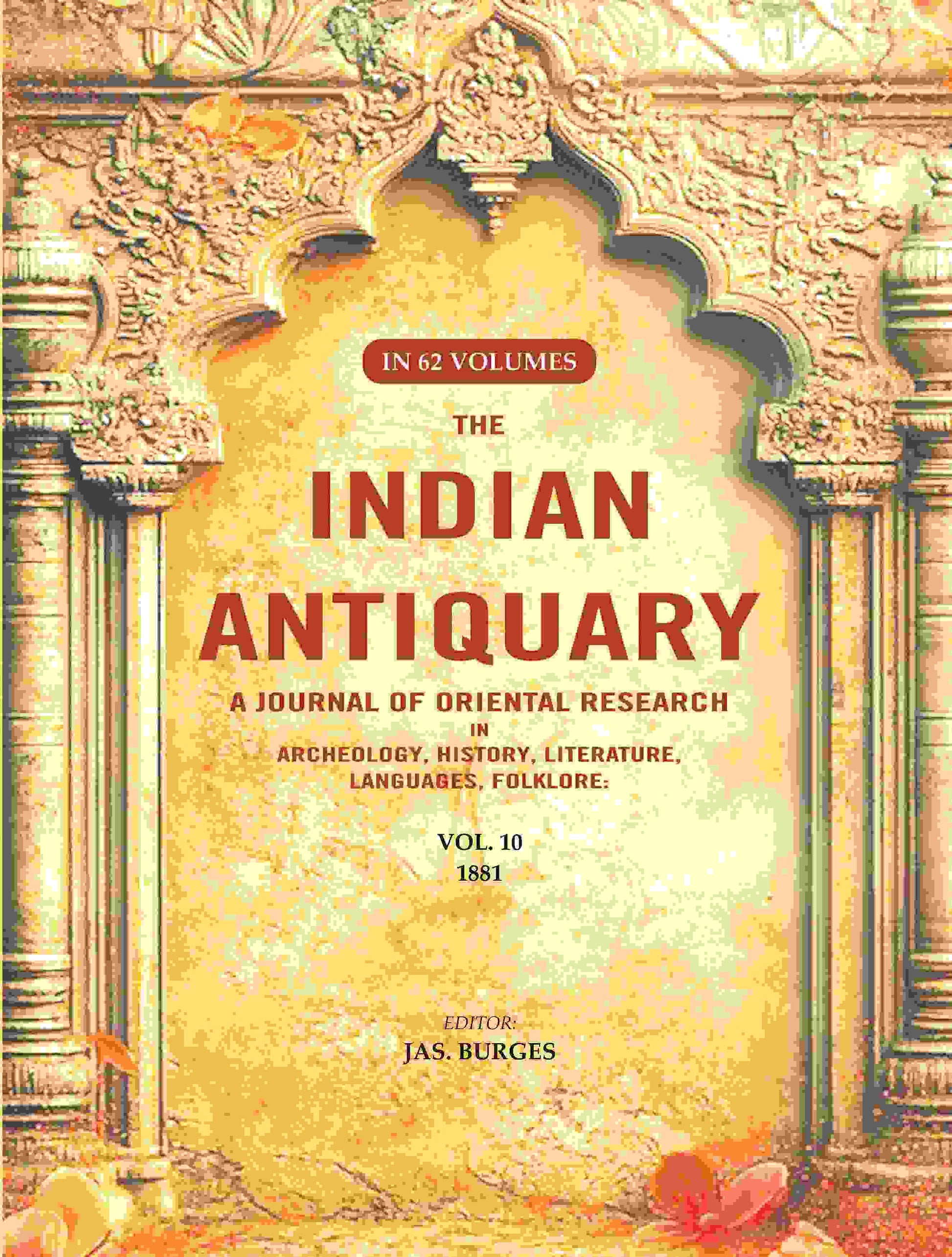 The Indian Antiquary a Journal of Oriental Research in Archeology, History, Literature, Languages, Folklore: Vol. X. 1881 10th - Gyan Books 
