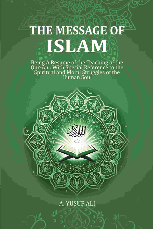 Message Of Islam: Being A Resume Of The Teaching Of The Qur-An : With Special Reference To The Spiritual - Gyan Books 