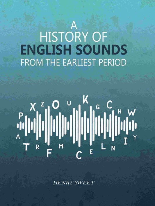 A History of English Sounds from the Earliest Period - Gyan Books 