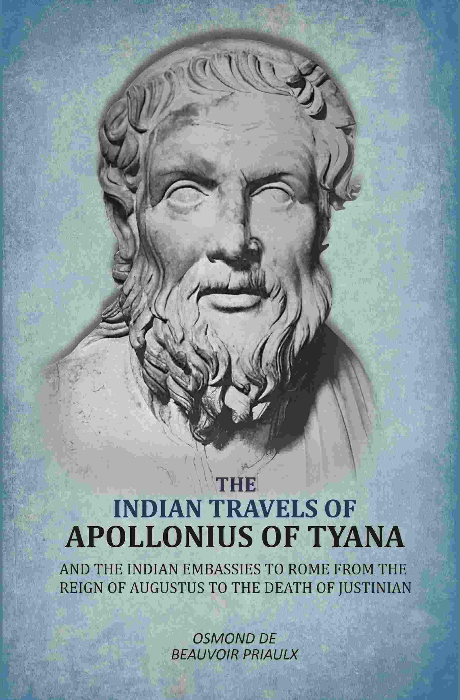Indian Travels of Apollonius of Tyana, and the Indian Embassies to Rome From the Reign of Augustus to the Death of Justinian - Gyan Books 