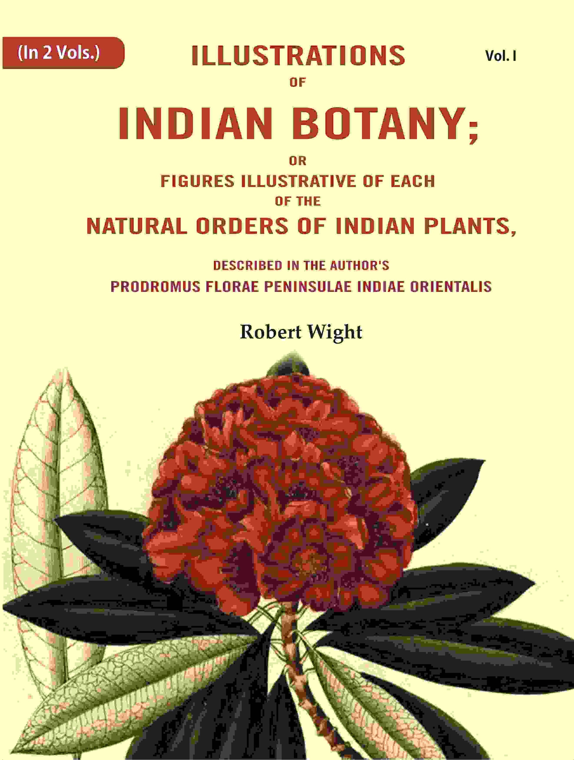 Illustrations Of Indian Botany; Or Figures Illustrative Of Each Of The Natural Orders Of Indian Plants: - Gyan Books 