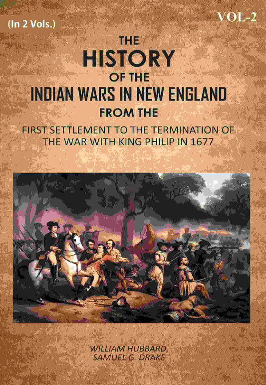 The History Of The Indian Wars In New England: From The First Settlement To The Termination Of The War With King Philip In 1677 2nd - Gyan Books 