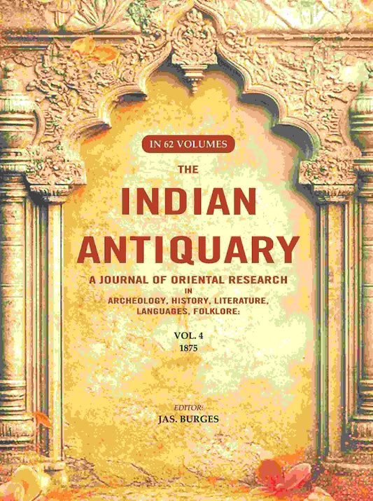 The Indian Antiquary a Journal of Oriental Research in Archeology, History, Literature, Languages, Folklore: Vol. IV. 1875 4th - Gyan Books 