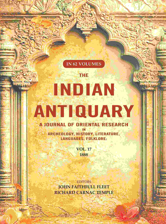 The Indian Antiquary a Journal of Oriental Research in Archeology, History, Literature, Languages, Folklore: Vol. XVII. 1888 17th - Gyan Books 