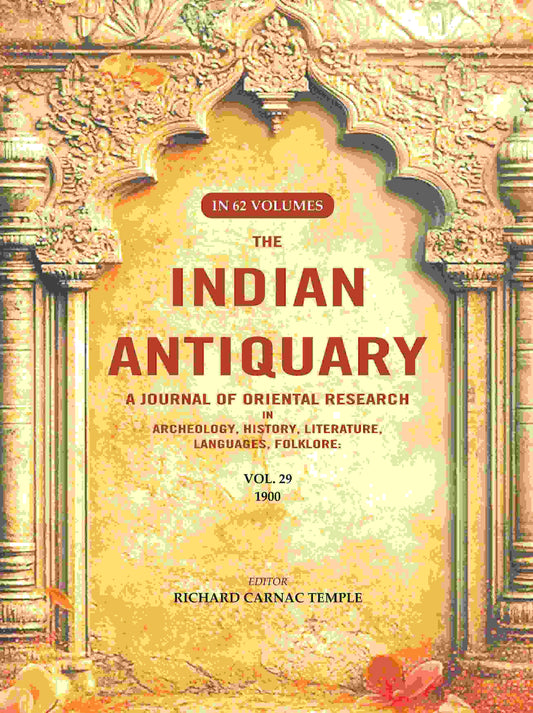 The Indian Antiquary a Journal of Oriental Research in Archeology, History, Literature, Languages, Folklore: Vol. XXIX. 1900 29th - Gyan Books 