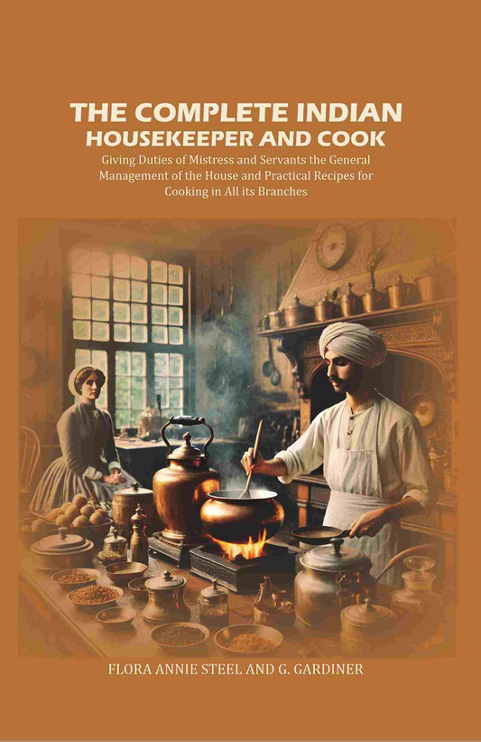 The Complete Indian Housekeeper And Cook: Giving Duties Of Mistress And Servants The General Management - Gyan Books 