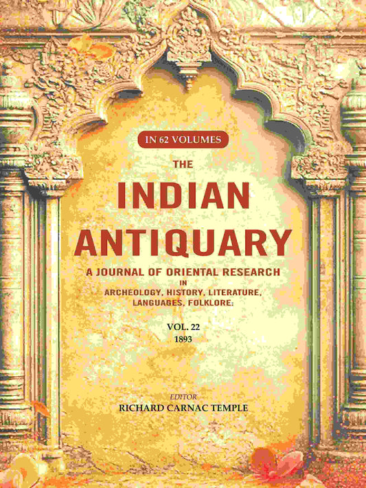 The Indian Antiquary a Journal of Oriental Research in Archeology, History, Literature, Languages, Folklore: Vol. XXII. 1893 22nd - Gyan Books 
