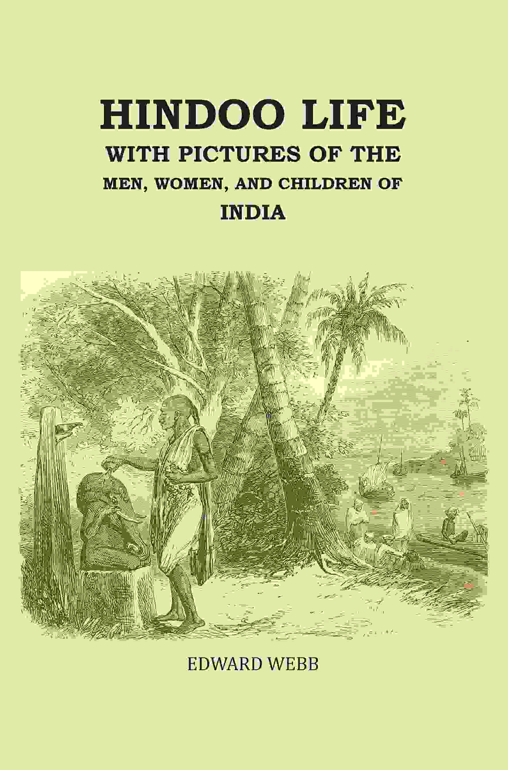 Hindoo Life: With Pictures of the Men, Women, and Children of India - Gyan Books 