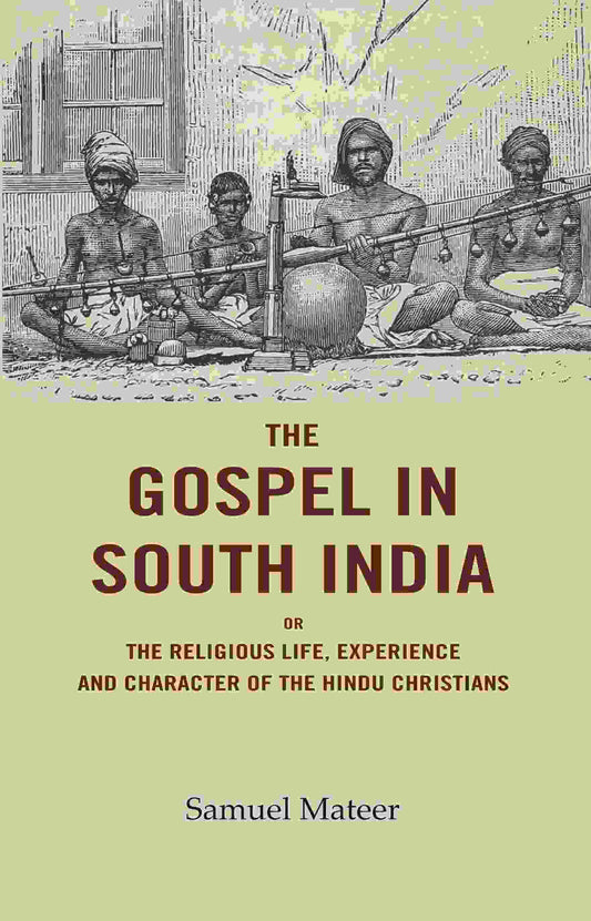 The Gospel in South India: Or the Religious Life, Experience and Character of the Hindu Christians - Gyan Books 