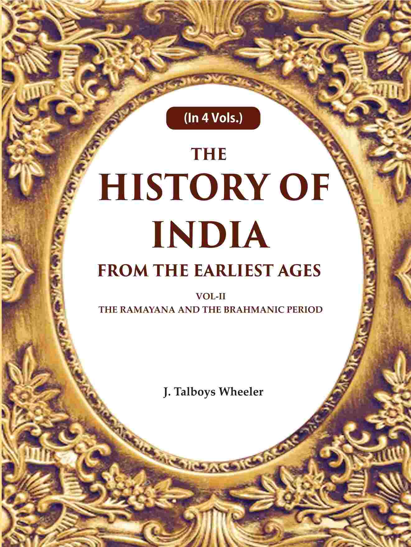 The History of India From the Earliest Ages: Vol-II The Ramayana and the Brahmanic Period 2nd - Gyan Books 