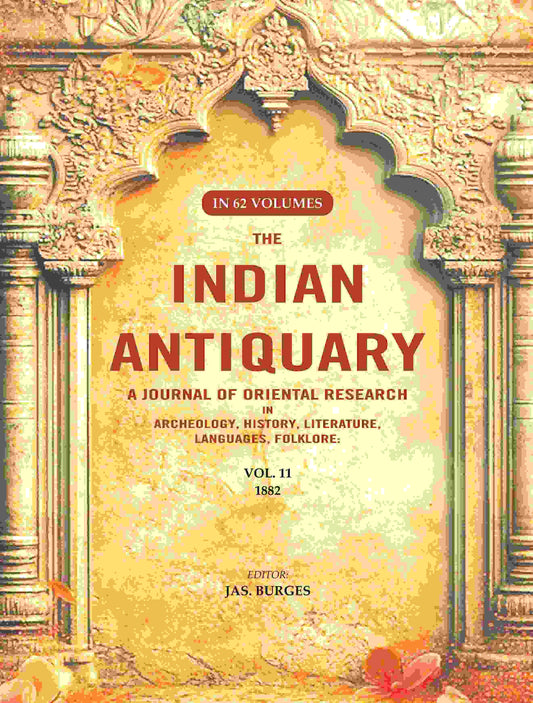 The Indian Antiquary a Journal of Oriental Research in Archeology, History, Literature, Languages, Folklore: Vol. XI. 1882 11th - Gyan Books 