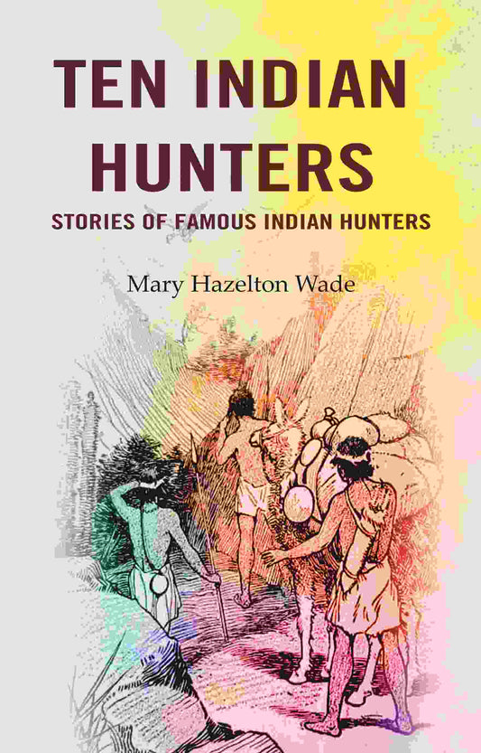 Ten Indian Hunters Stories of Famous Indian Hunters - Gyan Books  Grab2Buy Gyan Books Grab2Buy