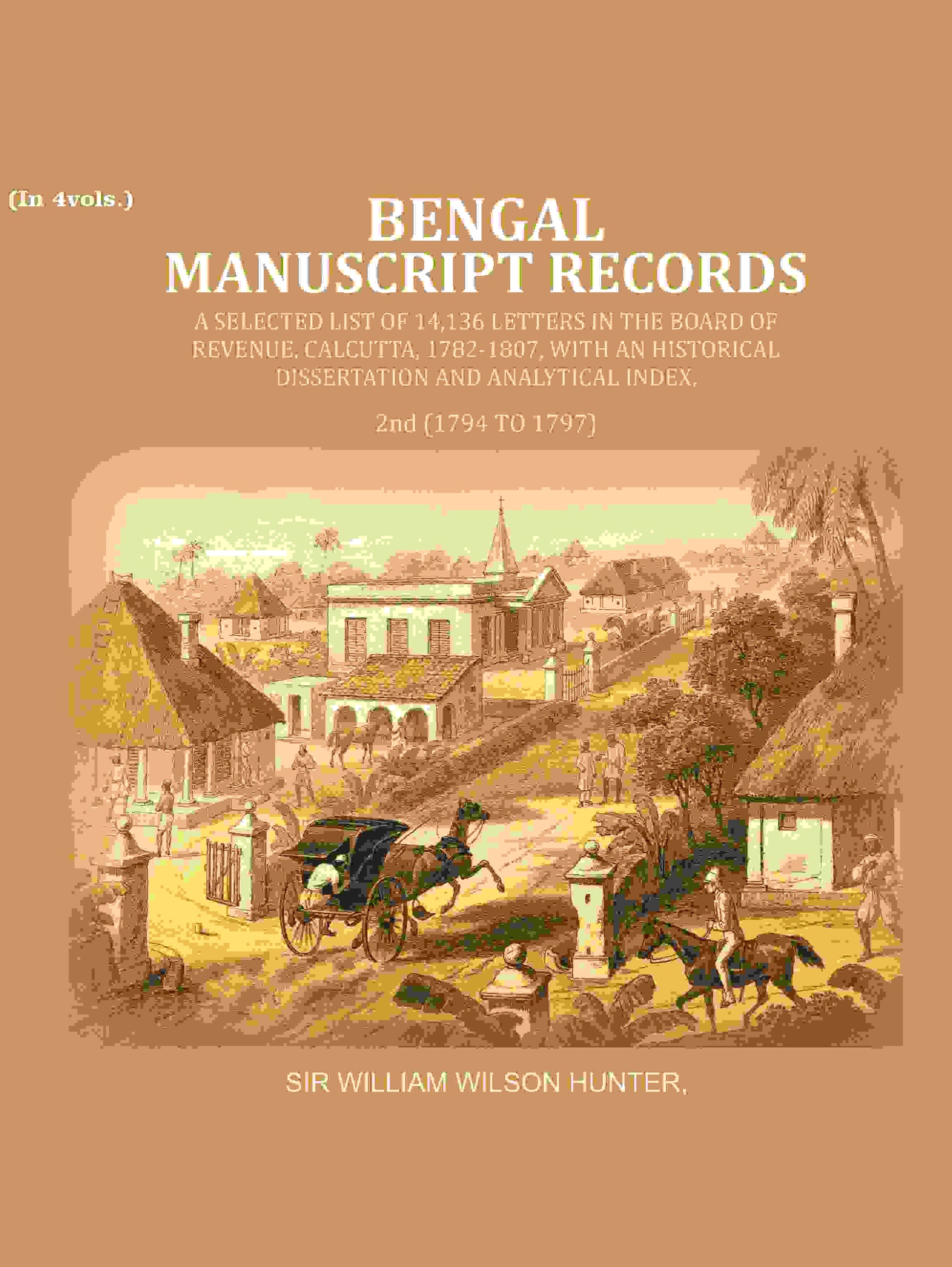 Bengal Ms. Records: A Selected List Of 14,136 Letters In The Board Of Revenue, Calcutta, 1782-, 1807 - Gyan Books 