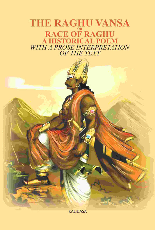 The Raghu Vansa, Or Race Of Raghu -A Historical Poem: With A Prose Interpretation Of The Text By Pundit - Gyan Books 