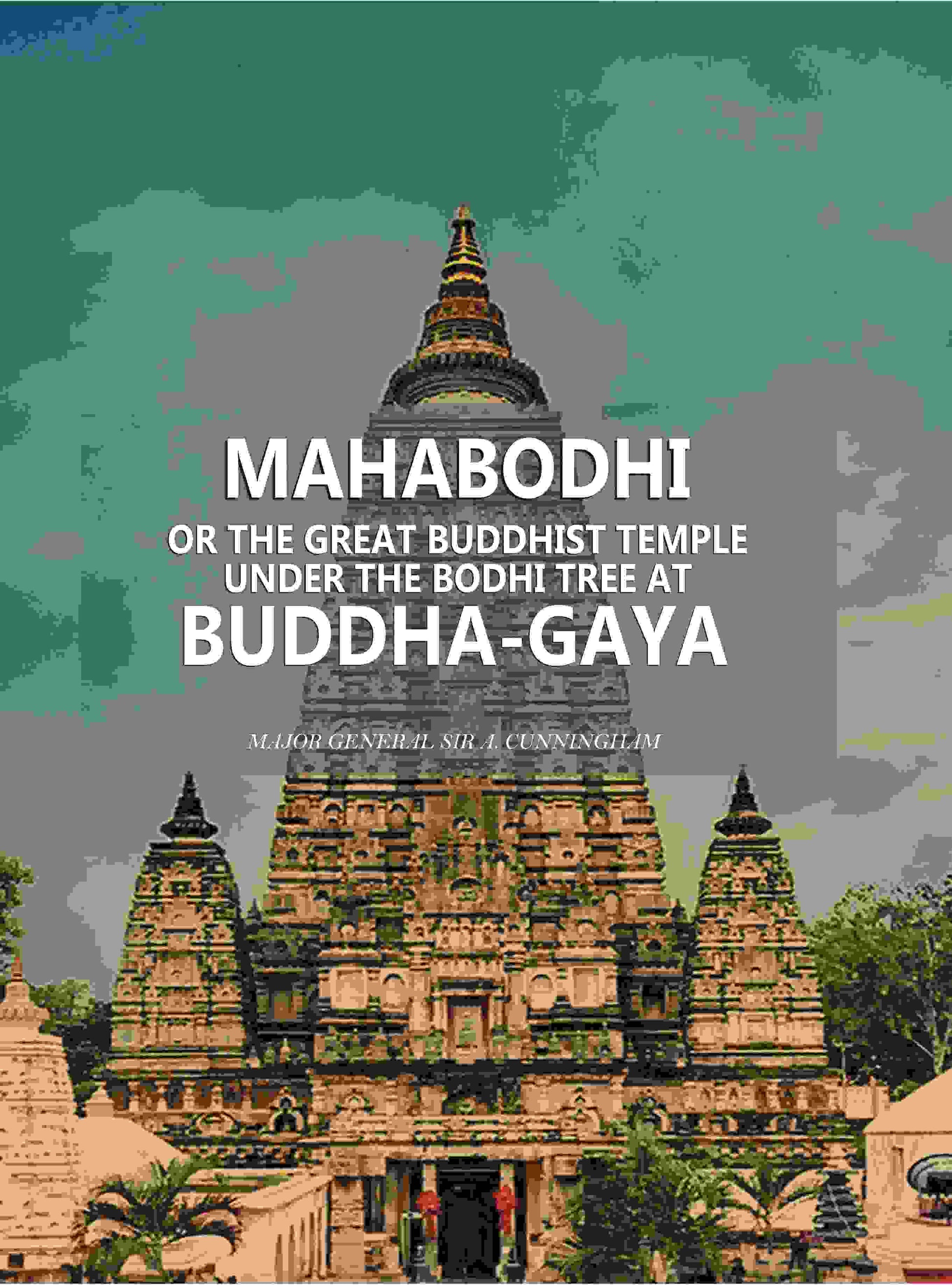 Mahâbodhi or the Great Buddhist Temple Under the Bodhi Tree at Buddha-Gaya - Gyan Books 