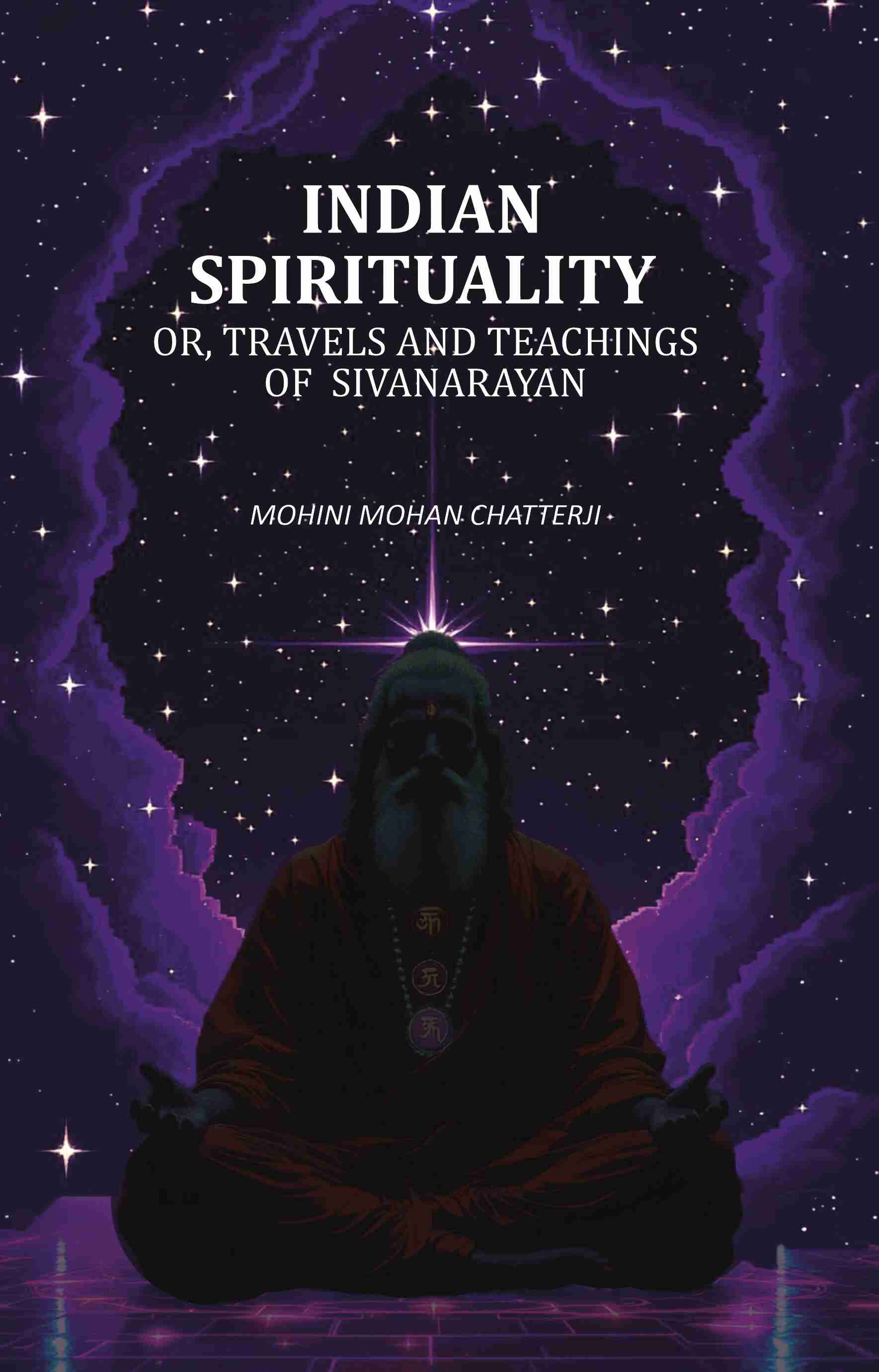 Indian Spirituality: Or, Travels and Teachings of Sivanarayan - Gyan Books 