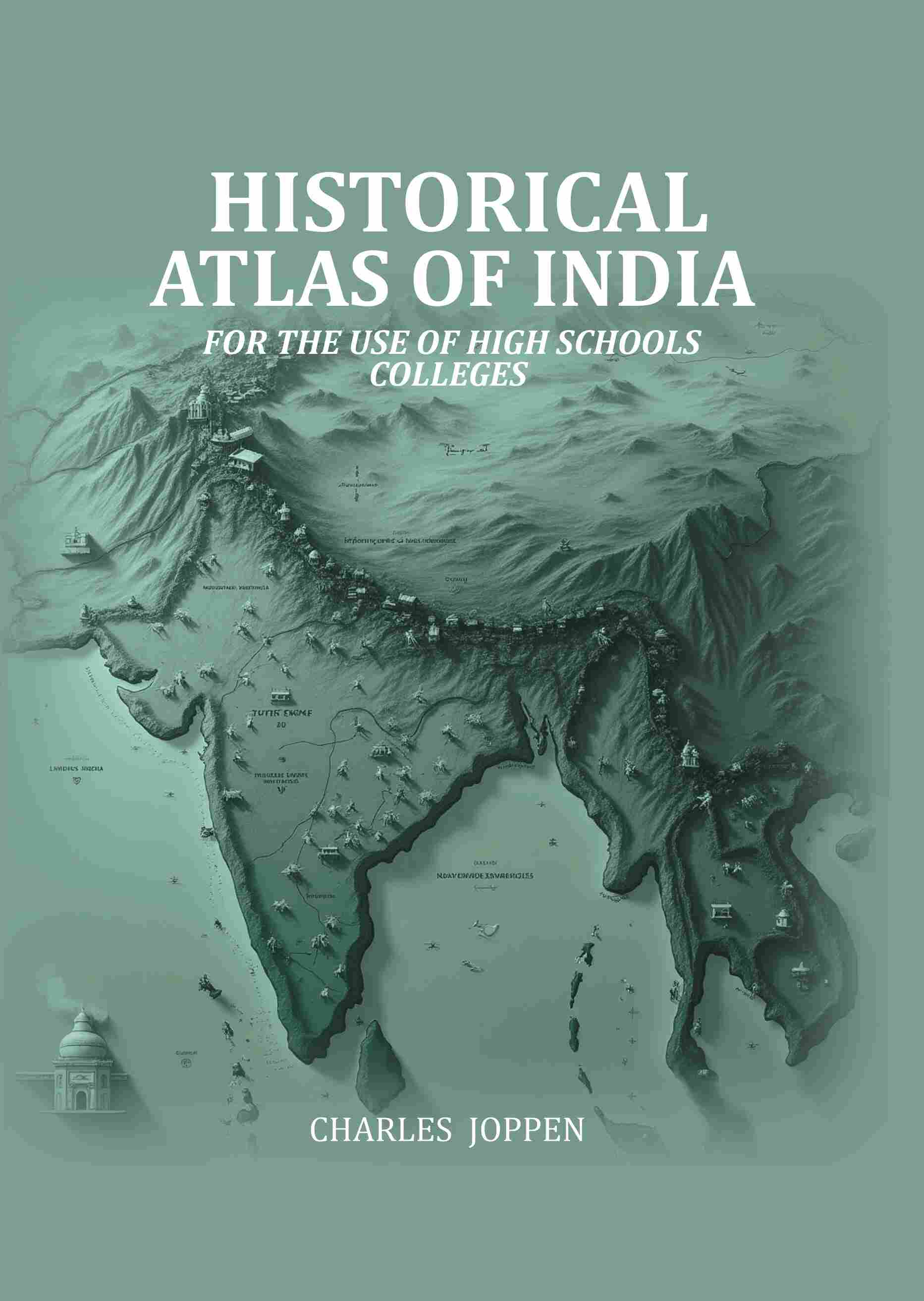 Historical Atlas Of India: For The Use Of High Schools Colleges - Gyan Books 