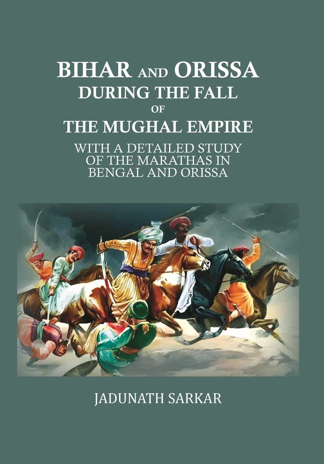 Bihar and Orissa during the fall of the Mughal empire: with a detailed study of the Marathas in Bengal and Orissa - Gyan Books 
