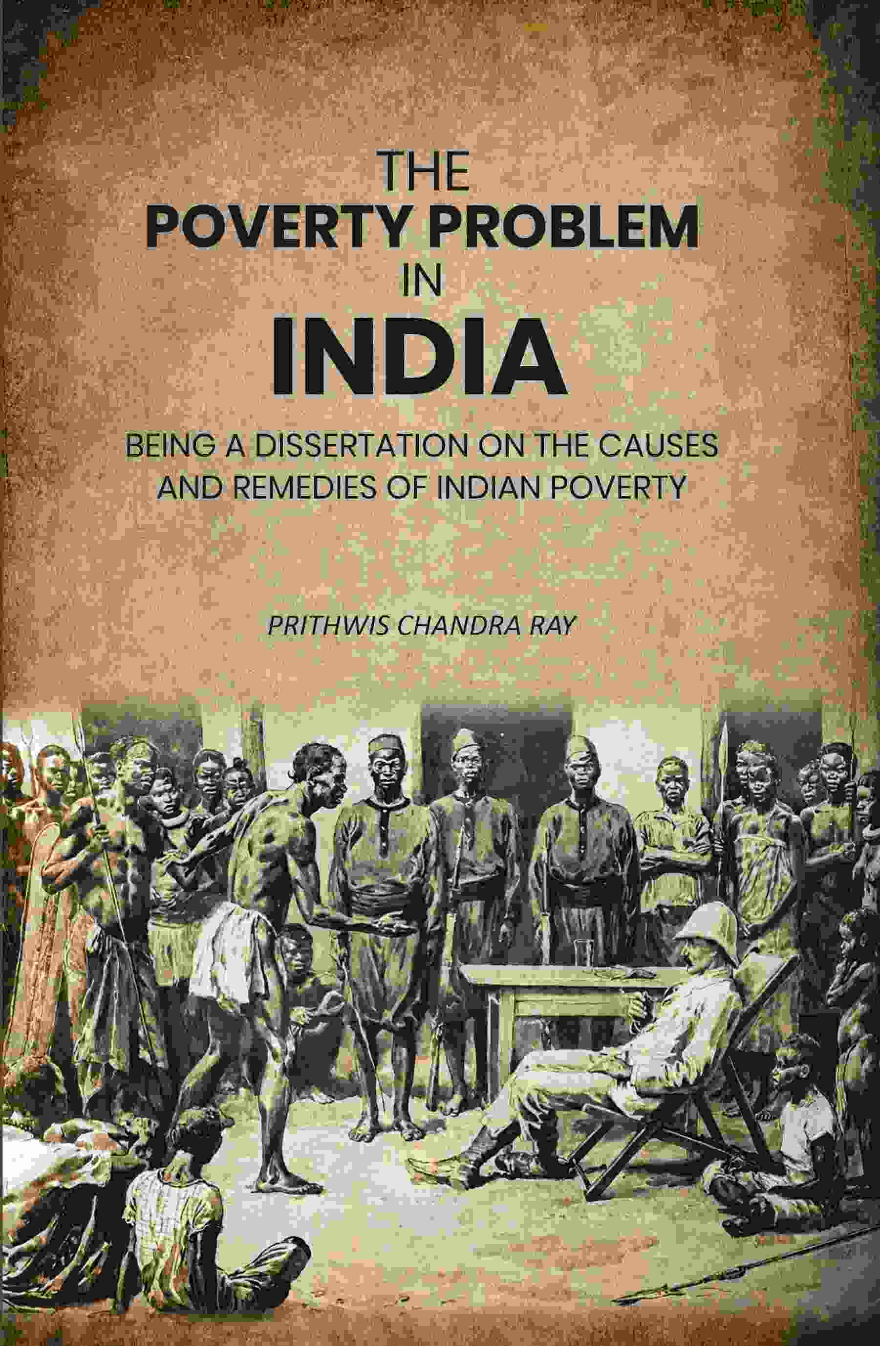The Poverty Problem in India: Being a Dissertation on the Causes and Remedies of Indian Poverty - Gyan Books 