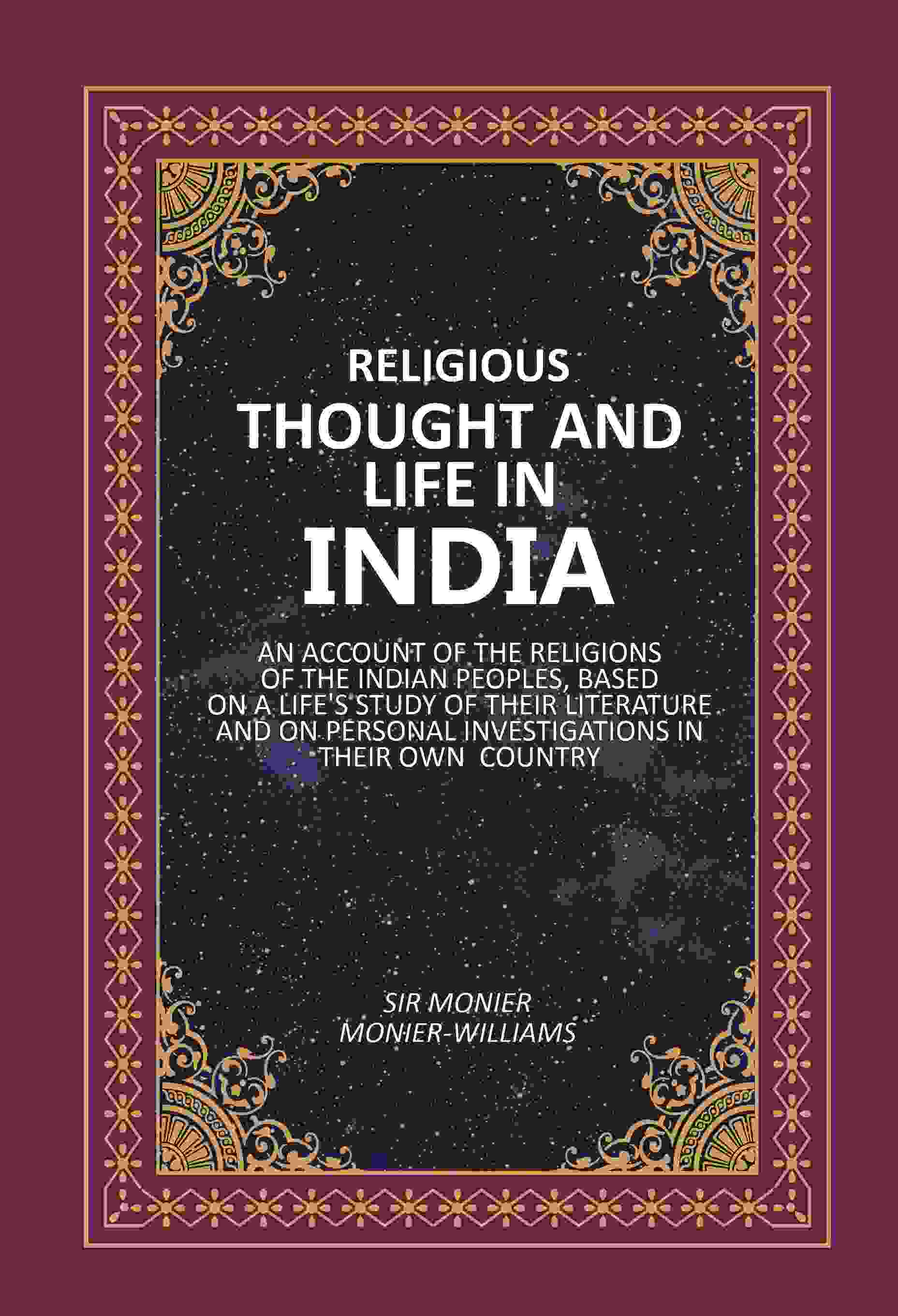Religious Thought And Life In India: An Account Of The Religions Of The Indian Peoples, Based On A Life'S - Gyan Books