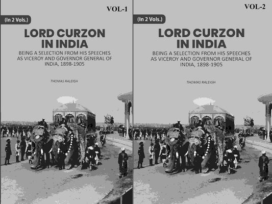 Lord Curzon In India: Being A Selection From His Speeches As Viceroy And Governor General Of India, 1898-1905 2 Vols. Set - Gyan Books
