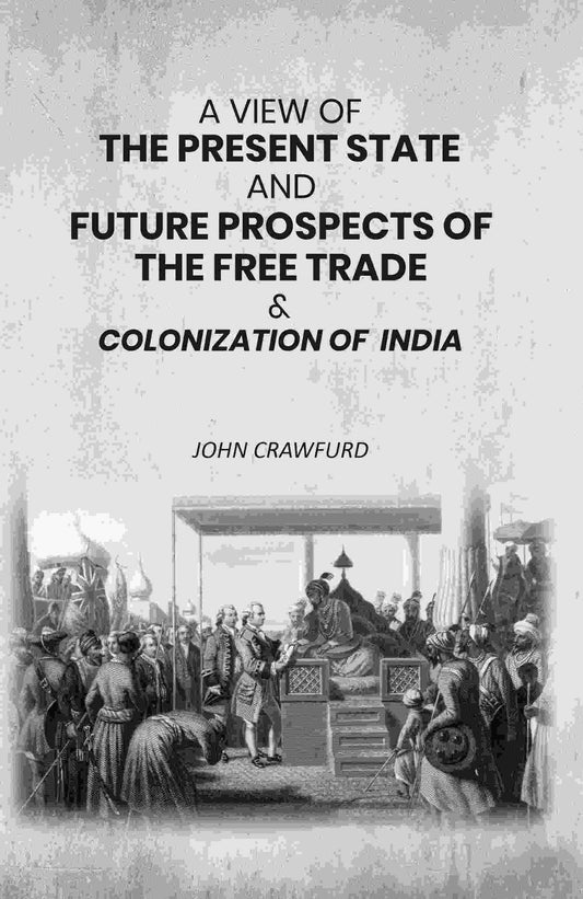 A View of the Present State and Future Prospects of the Free Trade & Colonization of India - Gyan Books 