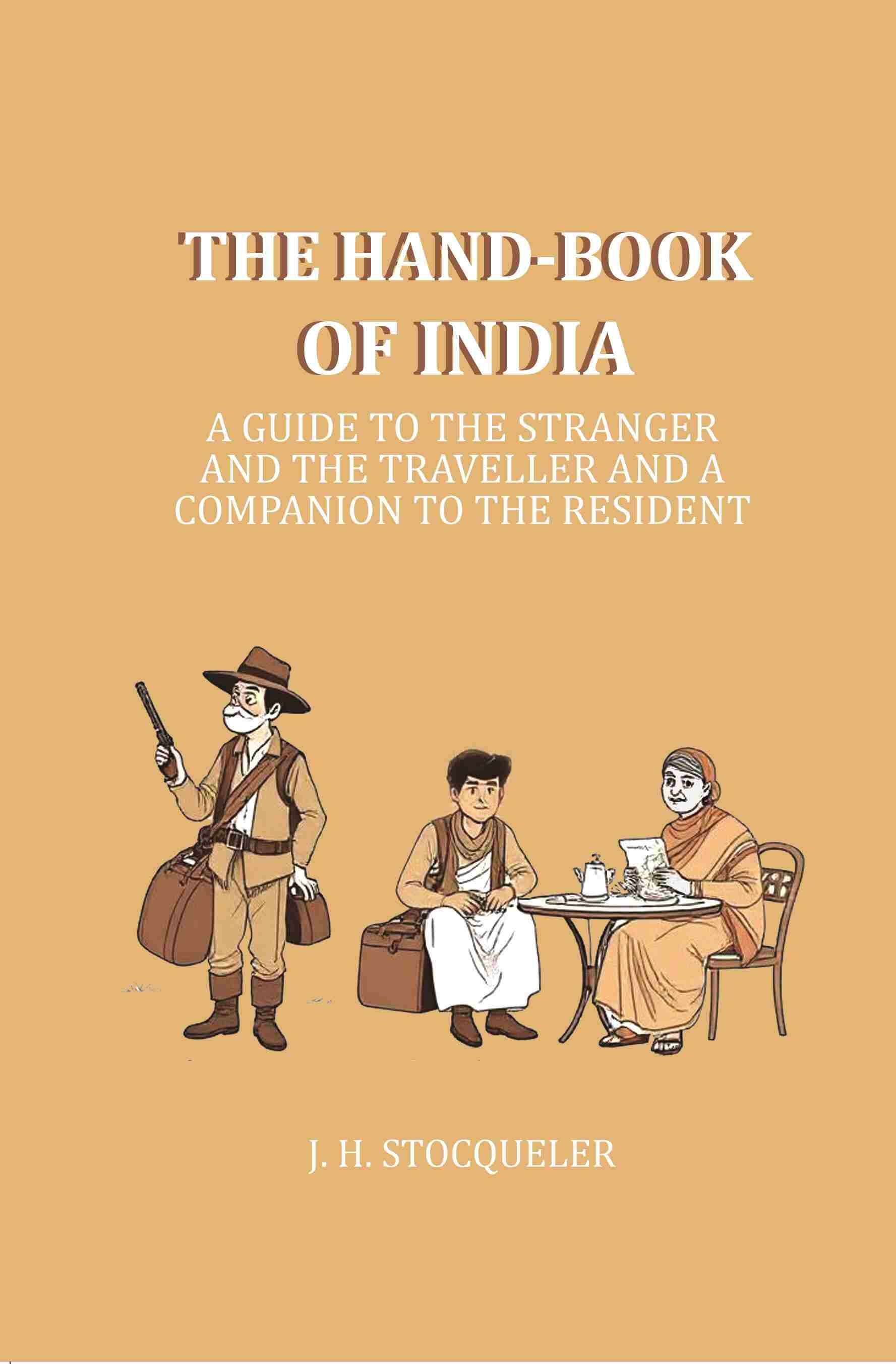 The Hand-book of India: A Guide to the Stranger and the Traveller and a companion to the resident - Gyan Books 