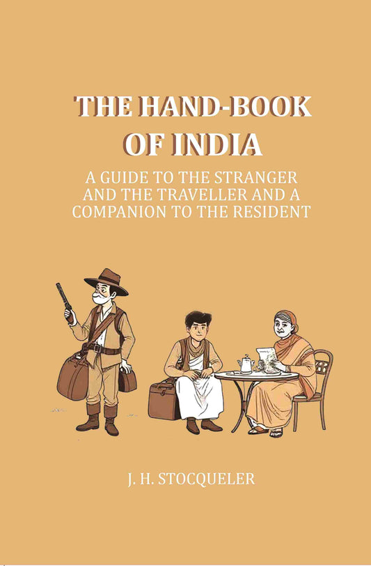 The Hand-book of India: A Guide to the Stranger and the Traveller and a companion to the resident - Gyan Books 